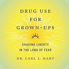 🍀[download] pdf Drug Use for Grown-Ups: Chasing Liberty in the Land of Fear 🍀