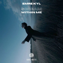 Emre KYL - Scream Within Me (Original Mix)
