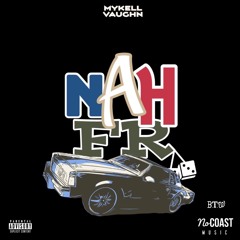 MYKELL VAUGHN - Nah Foreal