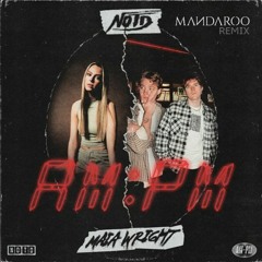 NOTD, Maia Wright - AM:PM (Mandaroo Remix)