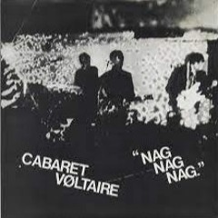 Nag Nag Nag - Cabaret Voltaire