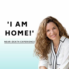 I AM HOME!: Near-Death Experience (NDE). Beings of Light & Out of Body Experiences w/ Ingrid Honkala