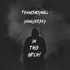 IN THIS BITCH! Tennisboywill X Yungjersey