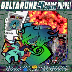Do a big 😵‍💫! => Get in their 🗣️! => So there- [Deltarune; The same same same same other Puppet]