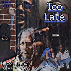 Maco Jayano Ft MacKnight - Too Late