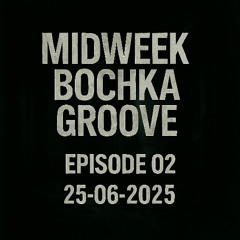 404: HUMANITY NOT FOUND ,MIDWEEK BOCHKA GROOVE Ep.02