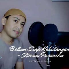 Stevan Pasaribu - Belum siap kehilangan (Cover) by Beeyagii