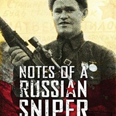 [READ] PDF EBOOK EPUB KINDLE Notes of a Russian Sniper: Vassili Zaitsev and the Battle of Stalingrad