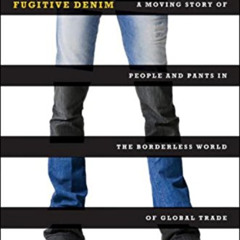 free EBOOK 🧡 Fugitive Denim: A Moving Story of People and Pants in the Borderless Wo