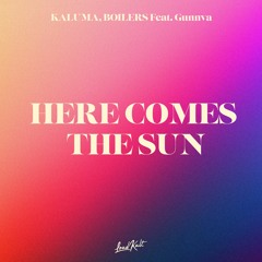 KALUMA, BOILERS Feat Gunnva - Here Comes The Sun