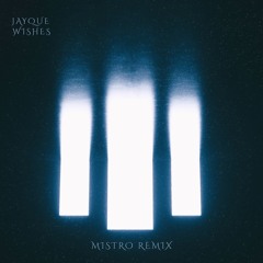 Jayque - Wishes (MISTRO REMIX)