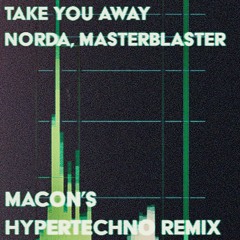 Norda, Master Blaster - Take You Away (Macon's HYPERTECHNO Remix)