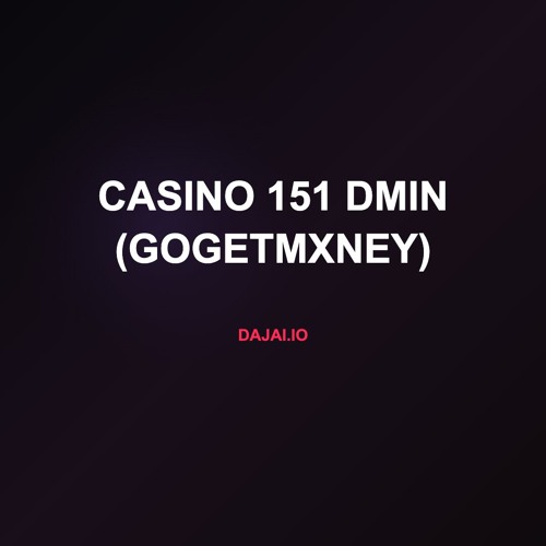 Casino 151 dMin (gogetmxney)