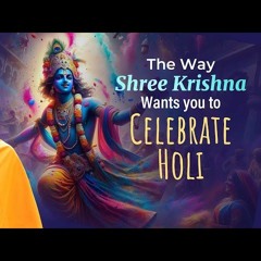 Beyond Colors - The Way Shree Krishna Wants You To Celebrate Holi 2024