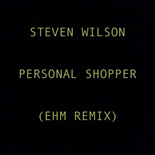 Steven Wilson - Personal Shopper (EHM Remix)