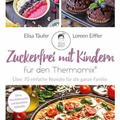 [ACCESS] EBOOK 📖 Zuckerfrei mit Kindern – für den Thermomix®: Über 70 einfache Rezep