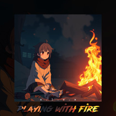 playing with fire