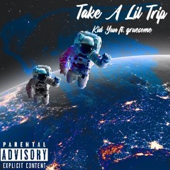 Take A Lil Trip ft. gruesome
