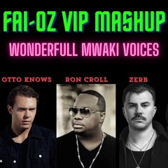 OTTO KNOWS vs RON CAROLL vs ZERB - WONDERFULL MWAKI VOICES (FAI-OZ MASHUP)