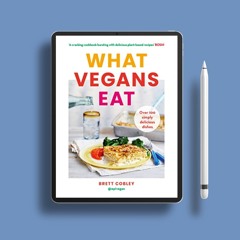 What Vegans Eat: A cookbook for everyone with over 100 delicious recipes. Recommended by Veganu