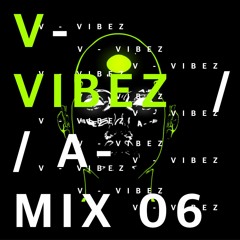 V - VIBEZ // A - MIX 06