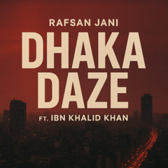 Dhaka Daze | Rafsan Jani ft. Ibn Khalid Khan