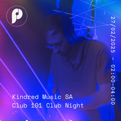 Kindred Music SA DJ Set Club 101 27 March 2025