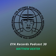 EYA Records Podcast 30 by  Matthew Dexter