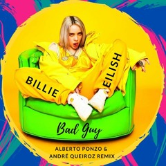 Billie Eilish - Bad Guy (Alberto Ponzo & Andre Queiroz Remix)