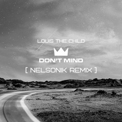 Louis The Child - Don't Mind (NELSONIK Remix)
