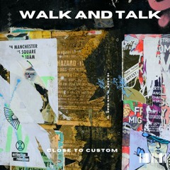 Close to Custom - Walk And Talk
