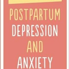[DOWNLOAD] PDF 📒 Postpartum Depression and Anxiety: The Definitive Survival and Reco