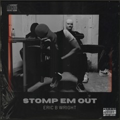 Eric B Wright - Stomp Em Out
