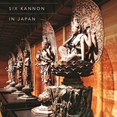 [Download] KINDLE 📪 Accounts and Images of Six Kannon in Japan by  Sherry D. Fowler