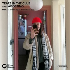 Tears In The Club avec Agostino- 17 Janvier 2024