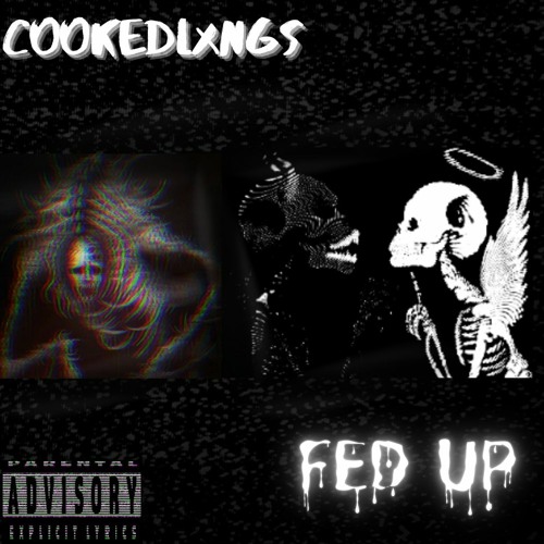 COOKEDLXNGS - FED UP (Prod. DumbChild)