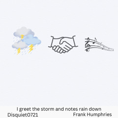 I greet the storm and notes rain down-Disquiet(0721)