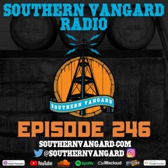 Episode 246 - Southern Vangard Radio