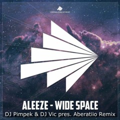 Aleeze - Wide Space (DJ Pimpek & DJ Vic Pres. Aberatiio Remix) [Central Stage of Music Release]