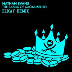 Nathan Evans - The Banks of Sacramento (ELKAY Remix)