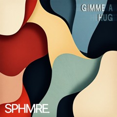 GIMME A HUG (SPHMRE Remix)