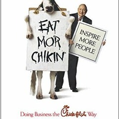 [Access] EBOOK EPUB KINDLE PDF Eat Mor Chikin: Inspire More People: Doing Business the Chick-fil-A W