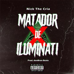 Nick The Cria - Matador De Iluminati (Prod. DonBren Beats)