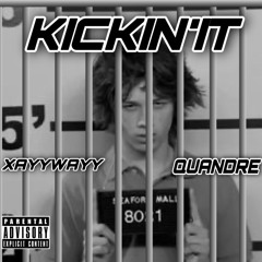 kickin’it (ft Quandre)