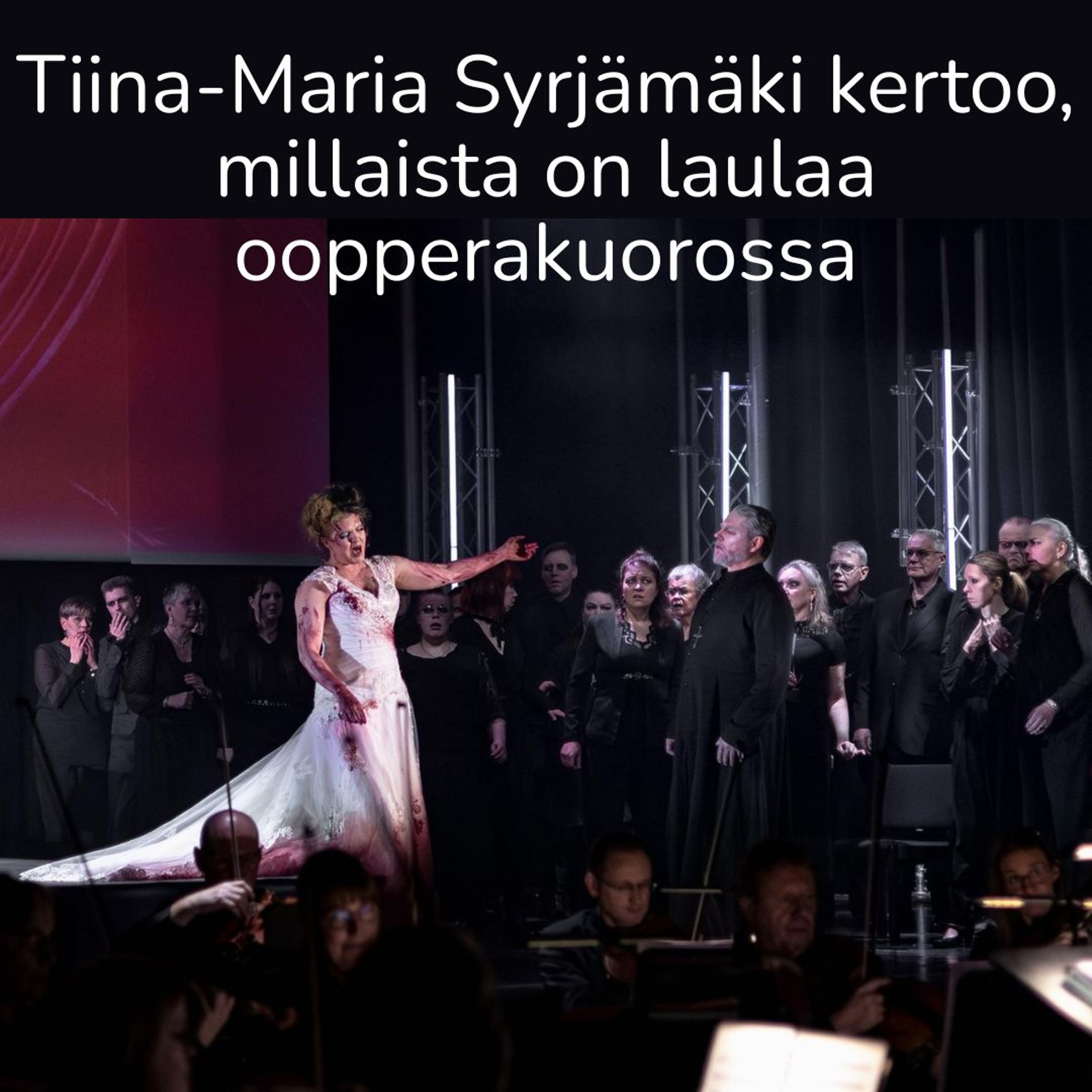 Tiina-Maria Syrjämäki kertoo, millaista on laulaa oopperakuorossa