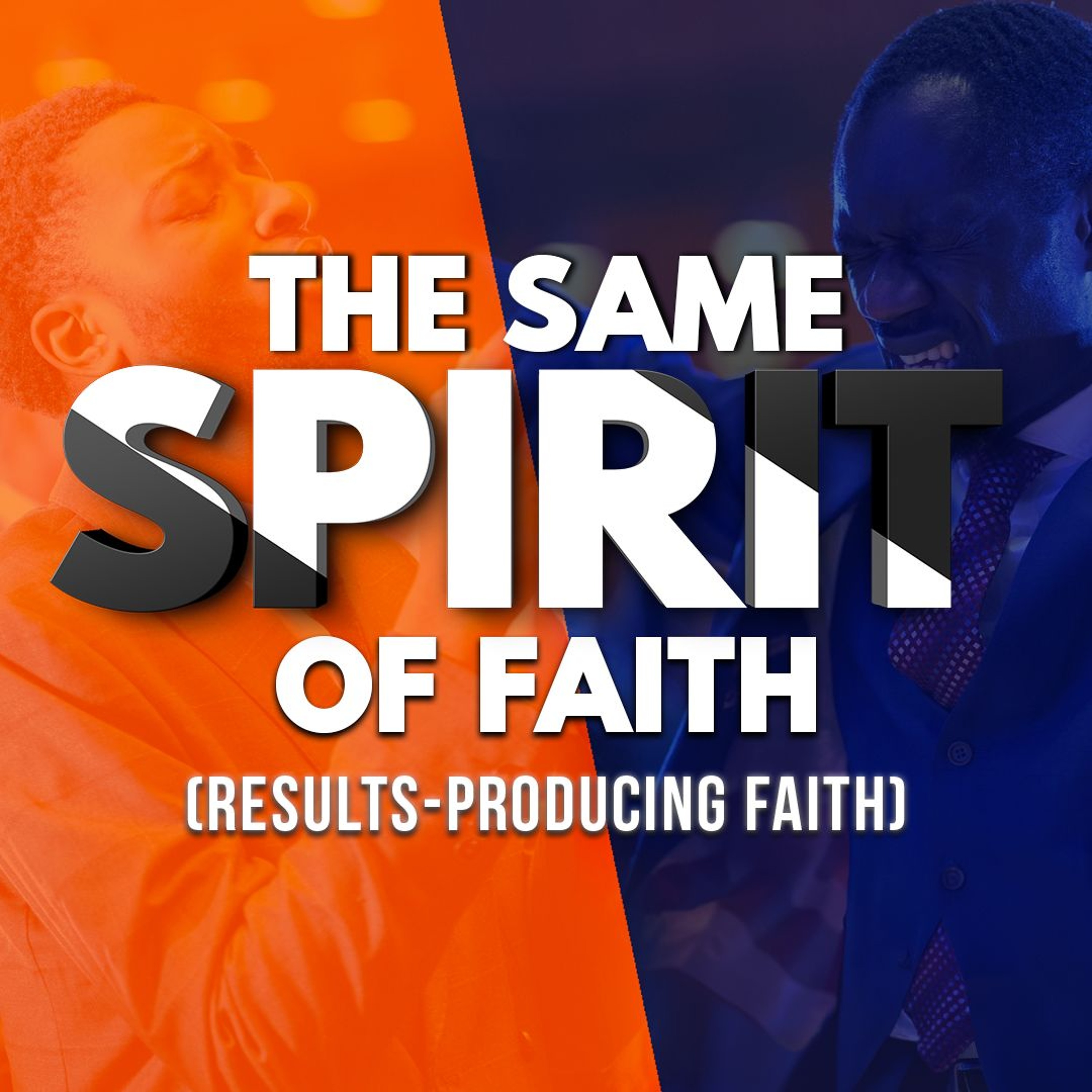 The Same Spirit Of Faith (Results-Producing Faith)