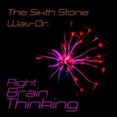 "Right Brain Thinking" by Wav-Dr. and The Sixth Stone