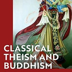[READ] KINDLE PDF EBOOK EPUB Classical Theism and Buddhism: Connecting Metaphysical and Ethical Syst