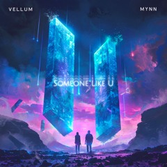 VELLUM & MYNN - Someone Like U