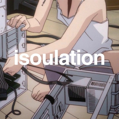 i s o u l a t i o n pt. 3